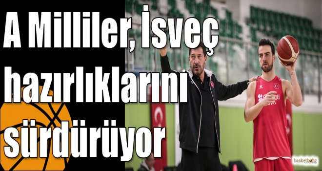 A Milliler, İsveç hazırlıklarını sürdürüyor