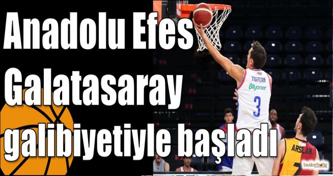 Anadolu Efes Galatasaray galibiyetiyle başladı