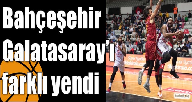 Bahçeşehir Galatasaray’ı farklı yendi