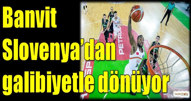 Banvit Slovenya'dan galibiyetle dönüyor