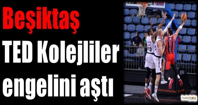 Beşiktaş, TED Kolejliler engelini aştı