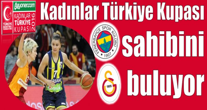 Bilyoner.com Kadınlar Türkiye Kupası'nda final günü