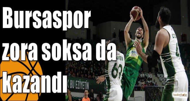 Bursaspor zora soksa da kazandı