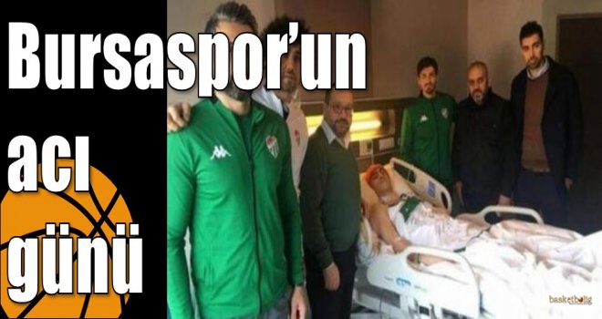 Bursaspor’un acı günü