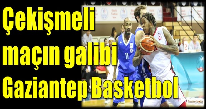 Çekişmeli maçın galibi Gaziantep Basketbol
