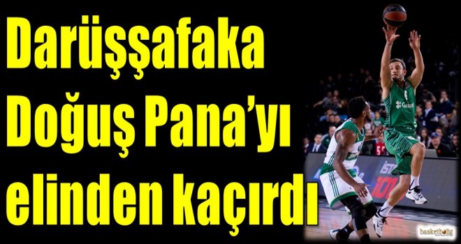 Darüşşafaka Doğuş, Pana'yı elinden kaçırdı