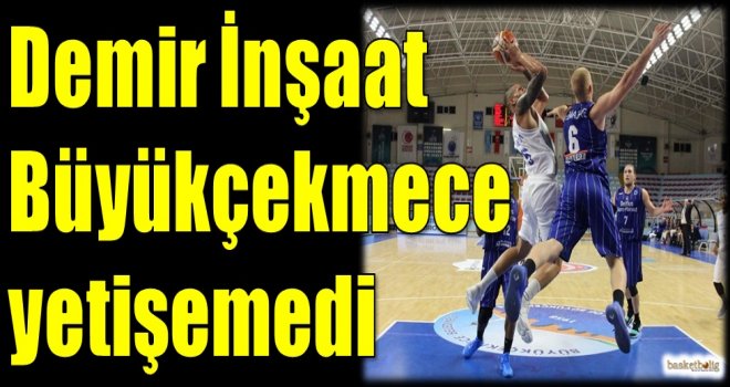 Demir İnşaat Büyükçekmece yetişemedi