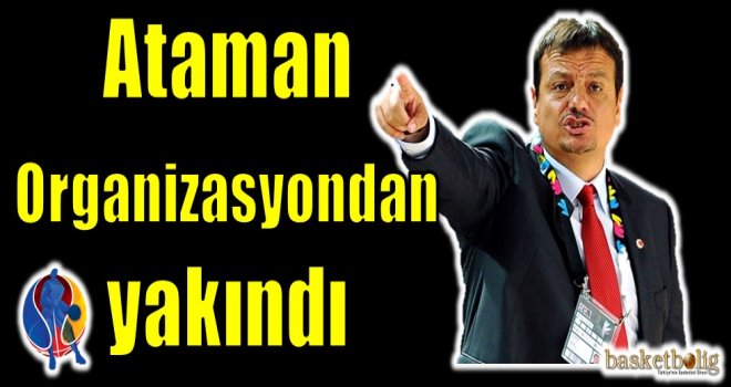 Ergin Ataman, organizasyondan yakındı