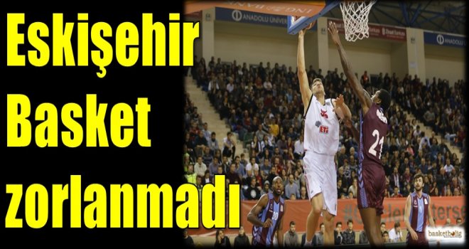 Eskişehir Basket zorlanmadı