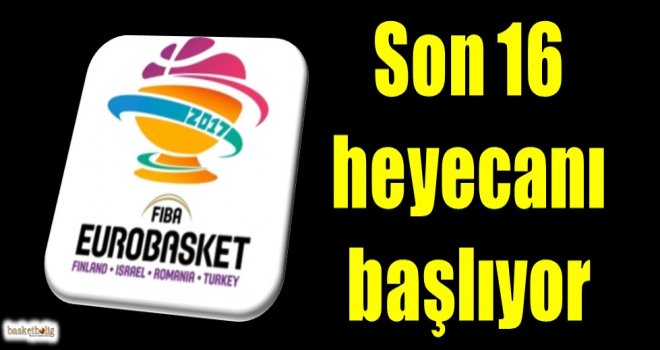 Eurobasket 2017'de Son 16 heyecanı başlıyor