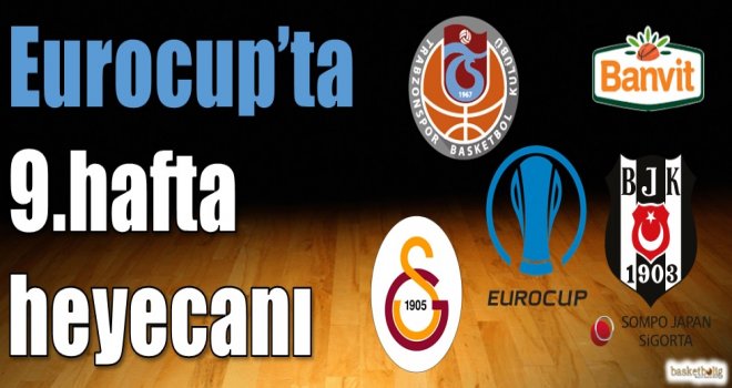 Eurocup'ta 9.hafta heyecanı