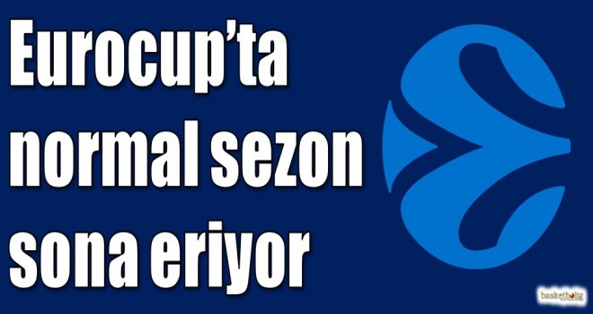 Eurocup'ta normal sezon sona eriyor