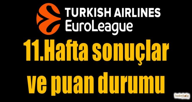 Euroleague 11.hafta sonuçlar ve puan durumu