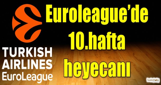 Euroleague'de 10.hafta heyecanı