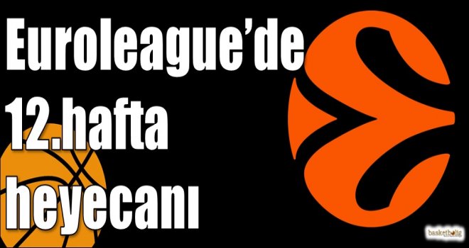 Euroleague’de 12.hafta heyecanı