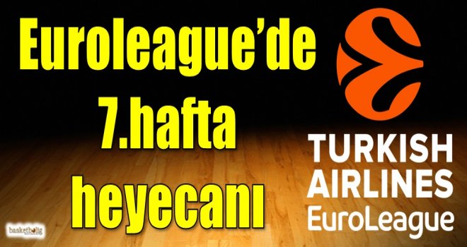 Euroleague'de 7.hafta heyecanı
