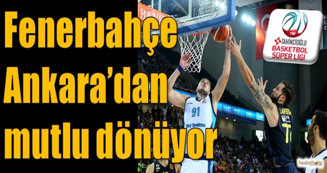 Fenerbahçe, Ankara'dan mutlu dönüyor