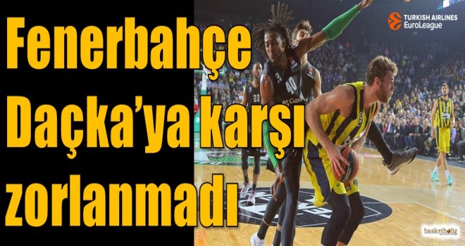 Fenerbahçe, Daçka'ya karşı zorlanmadı