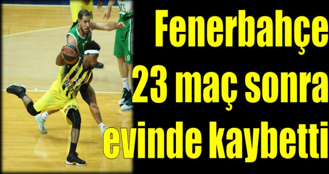 Fenerbahçe, Euroleague'de 23 maç sonra evinde kaybetti