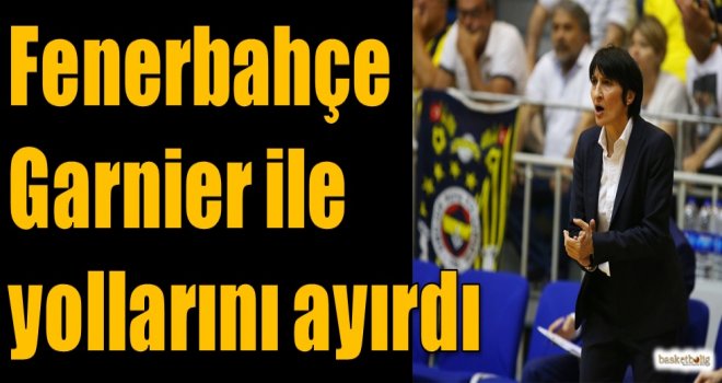 Fenerbahçe, Garnier ile yollarını ayırdı