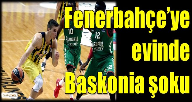 Fenerbahçe'ye evinde Baskonia şoku