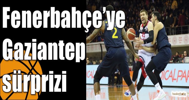 Fenerbahçe’ye Gaziantep sürprizi