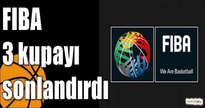 FIBA 3 kupayı sonlandırdı