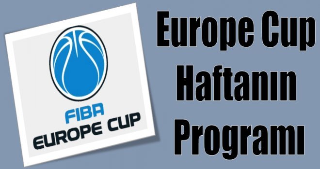FIBA Europe Cup'ta 4.hafta başlıyor...
