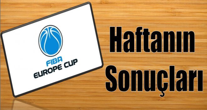 FIBA Europe Cup'ta 4.Haftanın sonuçları