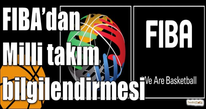 FIBA’dan Milli takım bilgilendirmesi