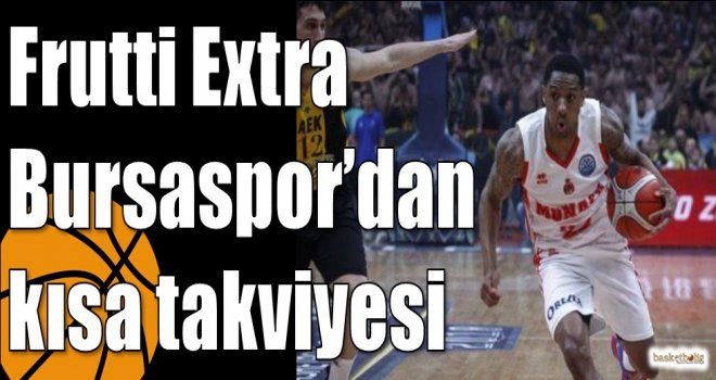 Frutti Extra Bursaspor’dan kısa takviyesi