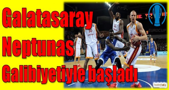 Galatasaray, Neptunas galibiyetiyle başladı