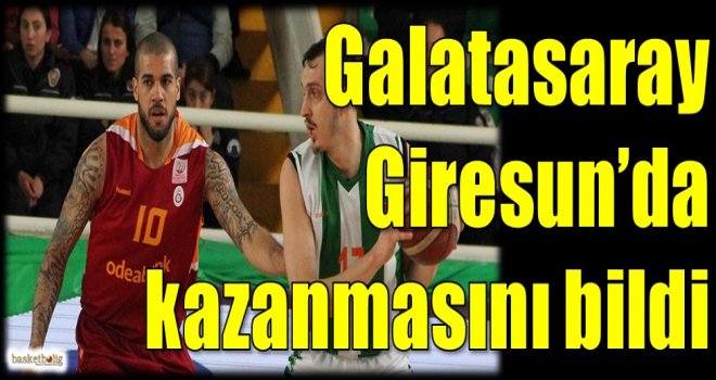 Galatasaray Odeabank Giresun'da kazanmasını bildi