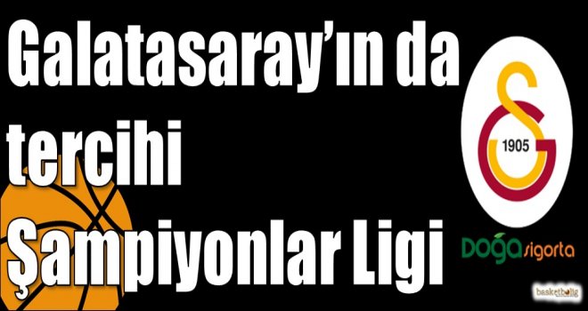 Galatasaray’ın da tercihi Şampiyonlar Ligi