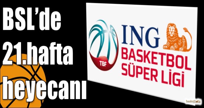 ING Basketbol Süper Ligi'nde 21.hafta heyecanı