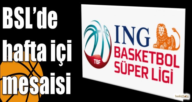 ING Basketbol Süper Ligi'nde hafta içi mesaisi