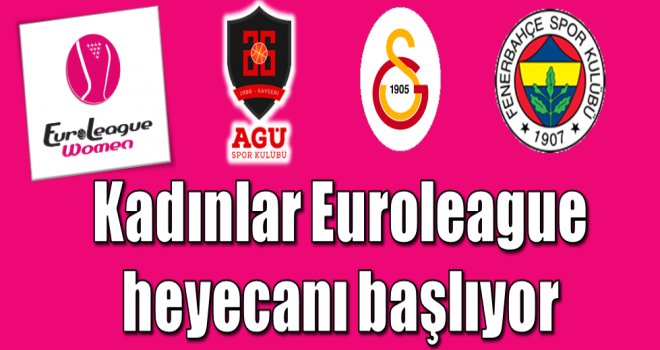 Kadınlar Euroleague'de heyecan başlıyor...