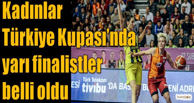 Kadınlar Türkiye Kupası'nda yarı finalistler belli oldu