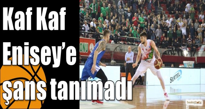 Kaf Kaf Enisey’e şans tanımadı