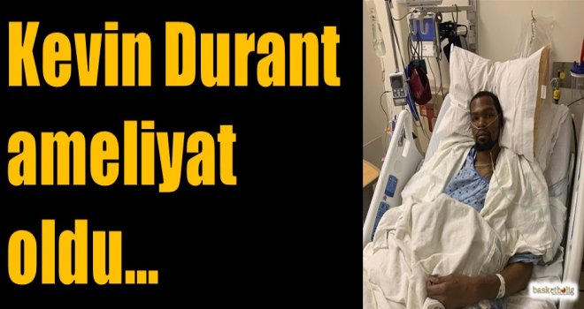 Kevin Durant ameliyat oldu