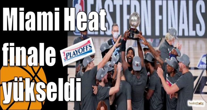 Miami Heat finale yükseldi