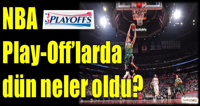 NBA Play-Off'larda dün neler oldu?