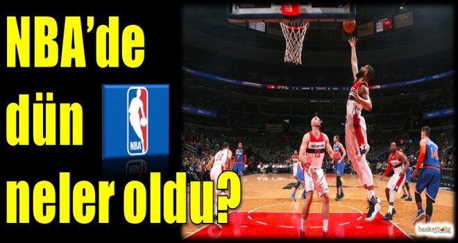 NBA'de dün neler oldu?