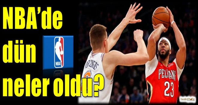 NBA'de dün neler oldu?