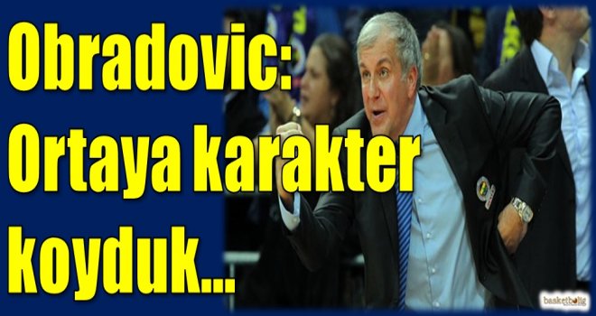 Obradovic: Ortaya karakter koyduk