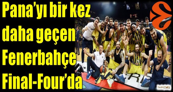 Pana'yı bir kez daha geçen Fenerbahçe Final-Four'da