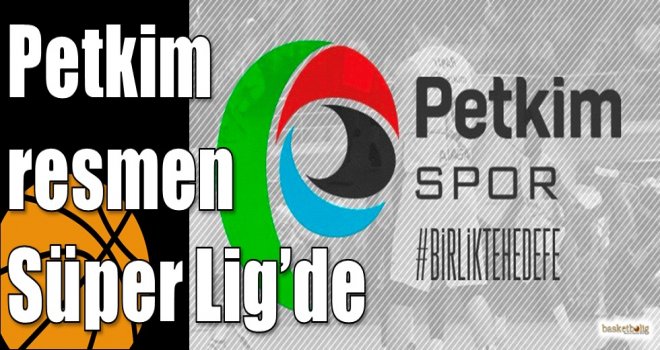 Petkim resmen Süper Lig’de