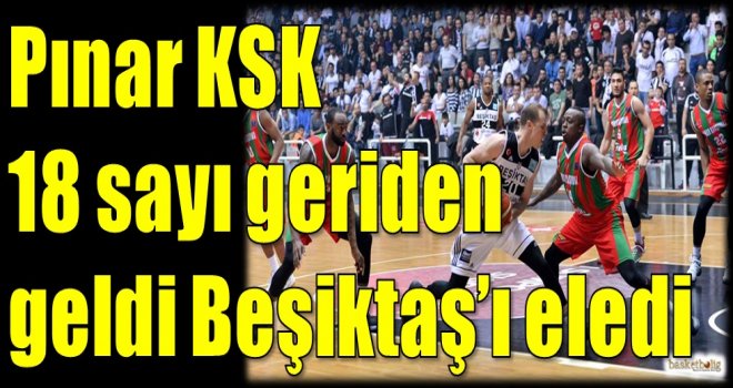 Pınar KSK, 18 sayı geriden geldi Beşiktaş'ı eledi...