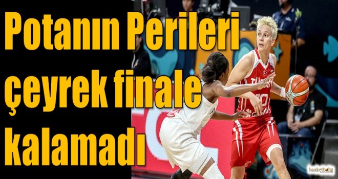 Potanın Perileri çeyrek finale kalamadı...