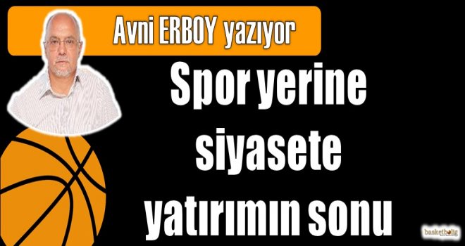 Spor yerine siyasete yatırımın sonu